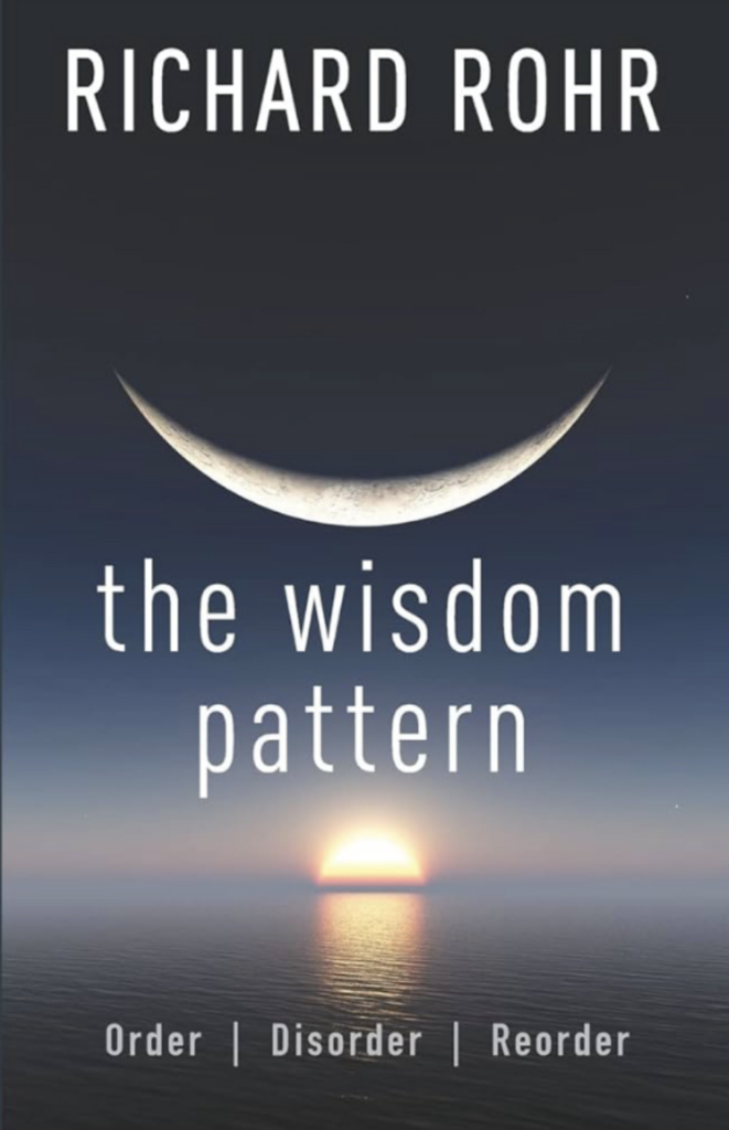 Richard Rohr, wisdom pattern, order disorder reorder, contemplative knowing